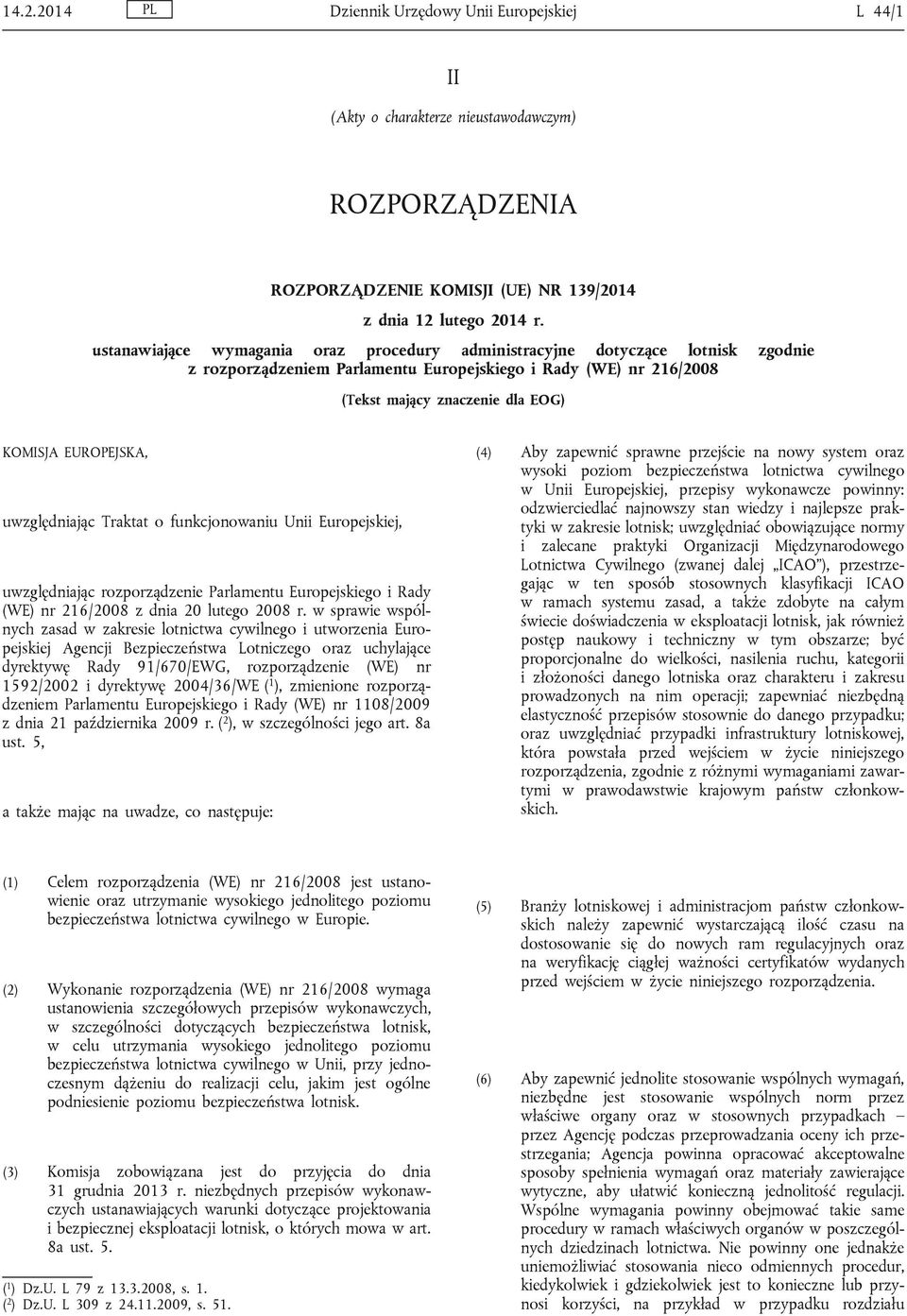 EUROPEJSKA, uwzględniając Traktat o funkcjonowaniu Unii Europejskiej, uwzględniając rozporządzenie Parlamentu Europejskiego i Rady (WE) nr 216/2008 z dnia 20 lutego 2008 r.