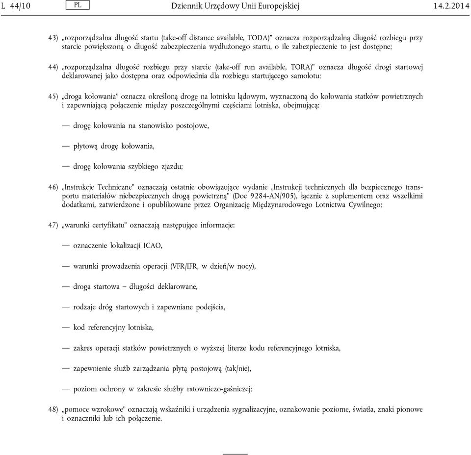 zabezpieczenie to jest dostępne; 44) rozporządzalna długość rozbiegu przy starcie (take-off run available, TORA) oznacza długość drogi startowej deklarowanej jako dostępna oraz odpowiednia dla