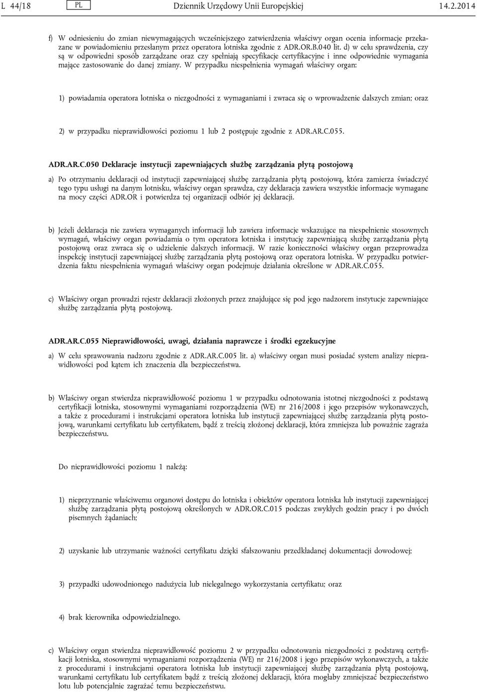 d) w celu sprawdzenia, czy są w odpowiedni sposób zarządzane oraz czy spełniają specyfikacje certyfikacyjne i inne odpowiednie wymagania mające zastosowanie do danej zmiany.