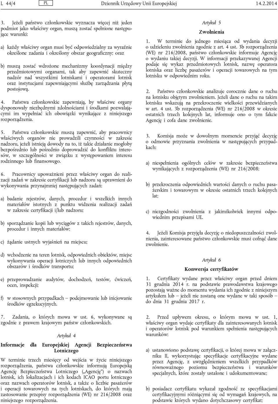 zadania i określony obszar geograficzny; oraz b) muszą zostać wdrożone mechanizmy koordynacji między przedmiotowymi organami, tak aby zapewnić skuteczny nadzór nad wszystkimi lotniskami i operatorami