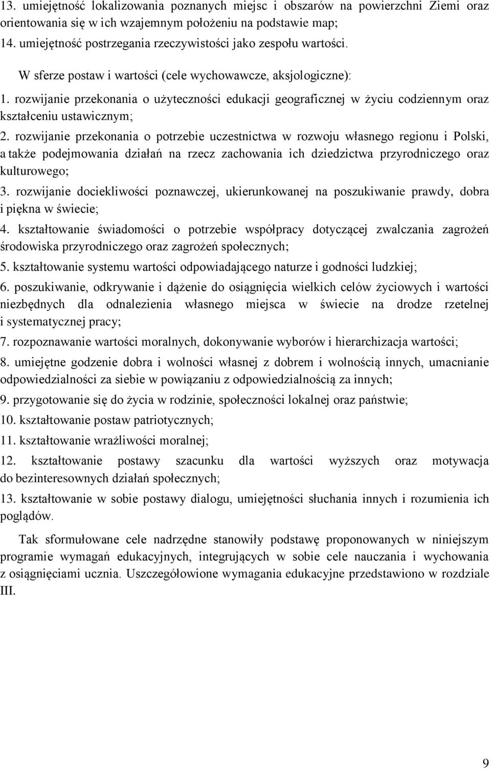 rozwijanie przekonania o użyteczności edukacji geograficznej w życiu codziennym oraz kształceniu ustawicznym; 2.