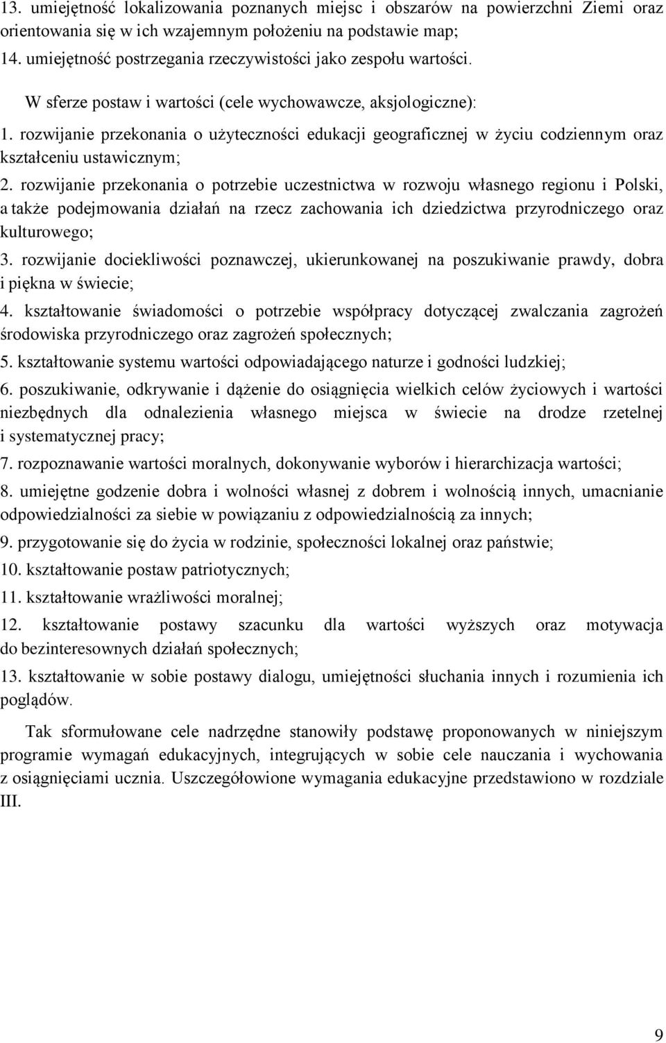 rozwijanie przekonania o użyteczności edukacji geograficznej w życiu codziennym oraz kształceniu ustawicznym; 2.