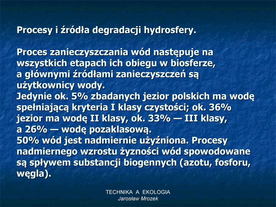 użytkownicy wody. Jedynie ok. 5% zbadanych jezior polskich ma wodę spełniającą kryteria I klasy czystości; ok.