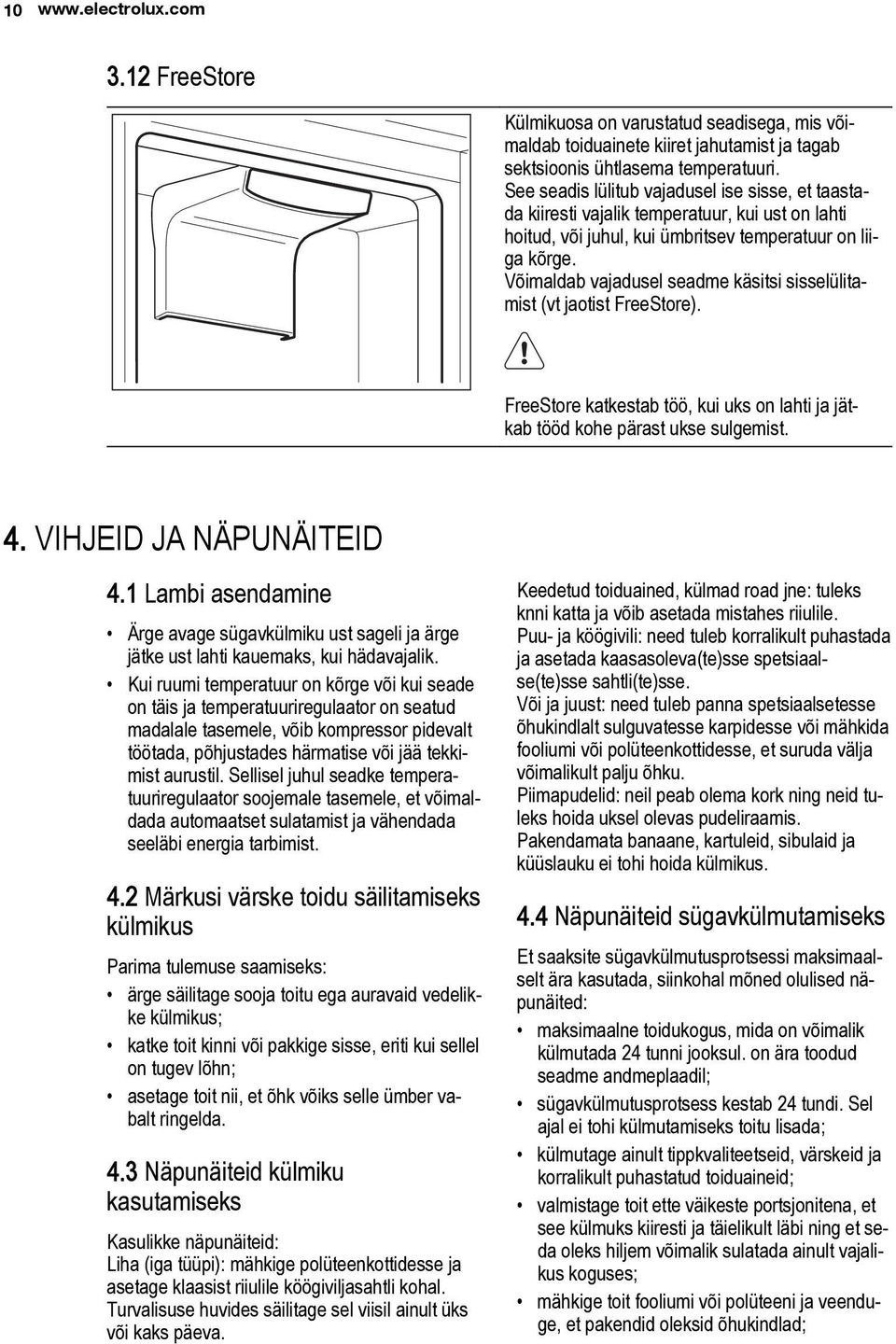 Võimaldab vajadusel seadme käsitsi sisselülitamist (vt jaotist FreeStore). FreeStore katkestab töö, kui uks on lahti ja jätkab tööd kohe pärast ukse sulgemist. 4. VIHJEID JA NÄPUNÄITEID 4.