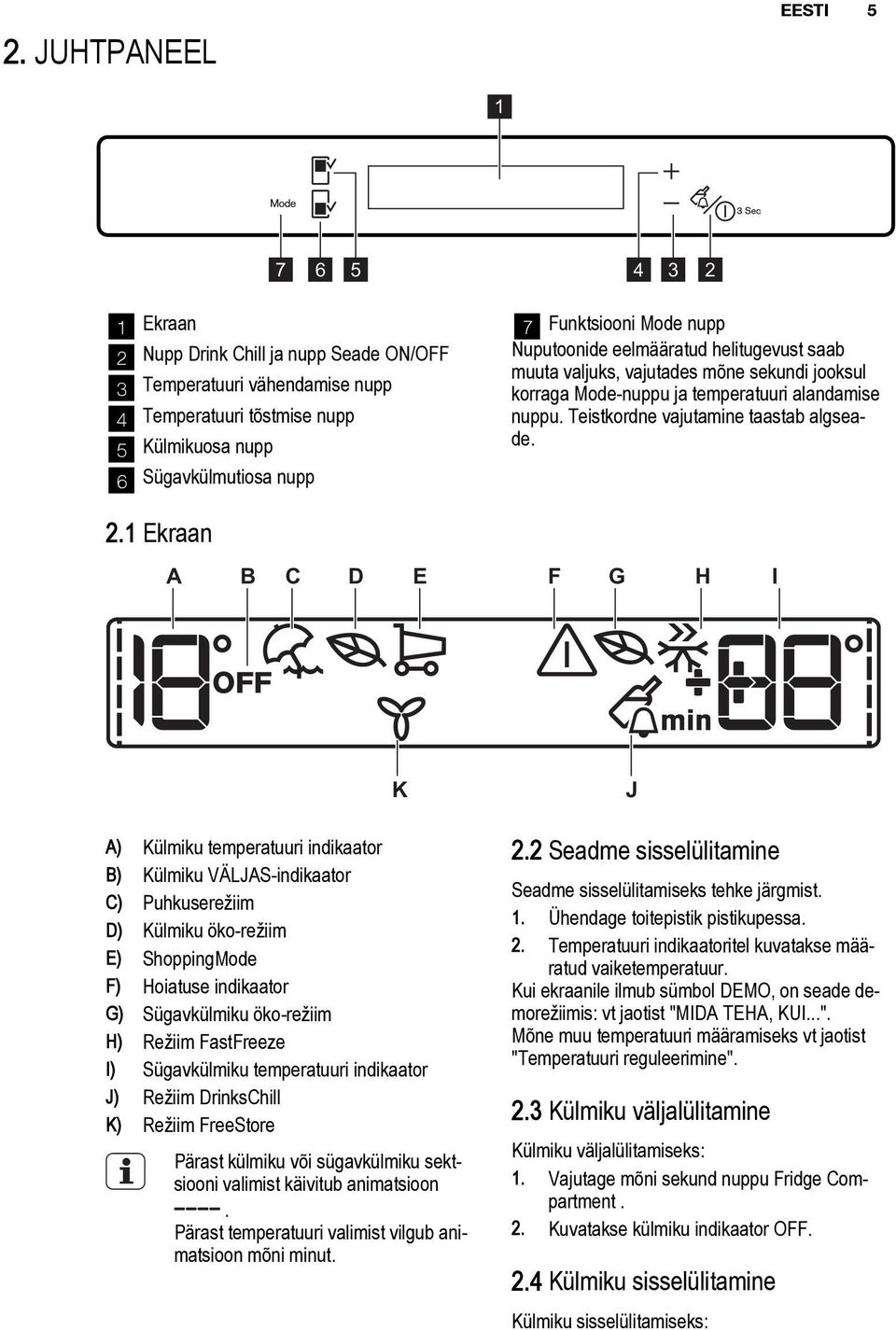 Teistkordne vajutamine taastab algseade. 2.