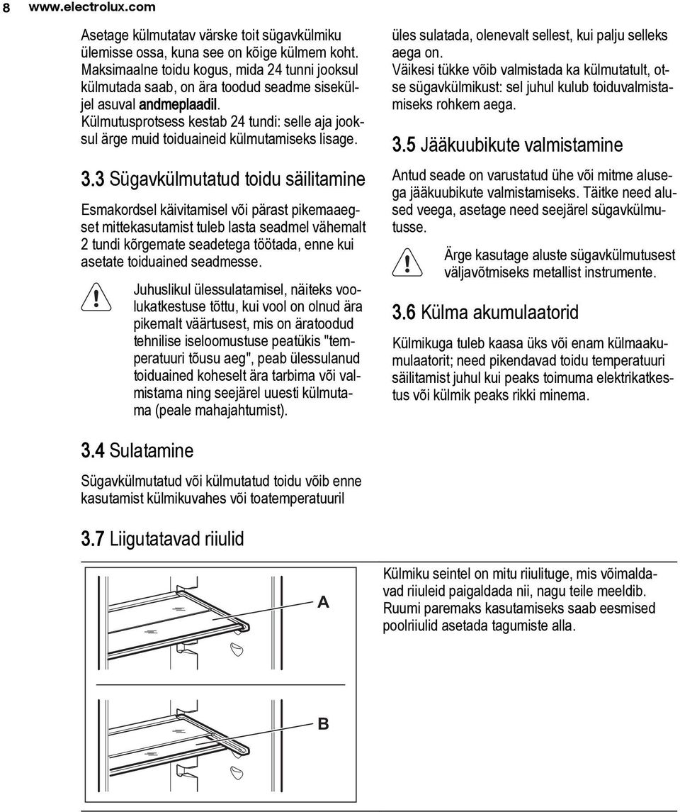 Külmutusprotsess kestab 24 tundi: selle aja jooksul ärge muid toiduaineid külmutamiseks lisage. 3.