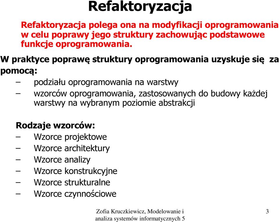 W praktyce poprawę struktury oprogramowania uzyskuje się za pomocą: podziału oprogramowania na warstwy wzorców