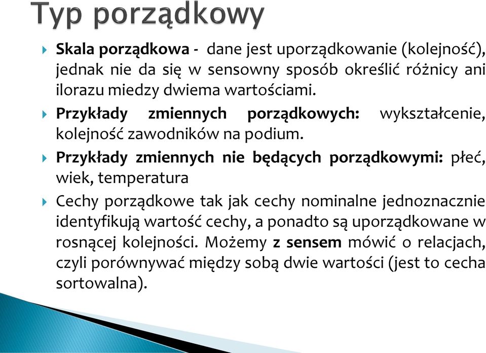 Przykłady zmiennych nie będących porządkowymi: płeć, wiek, temperatura Cechy porządkowe tak jak cechy nominalne jednoznacznie