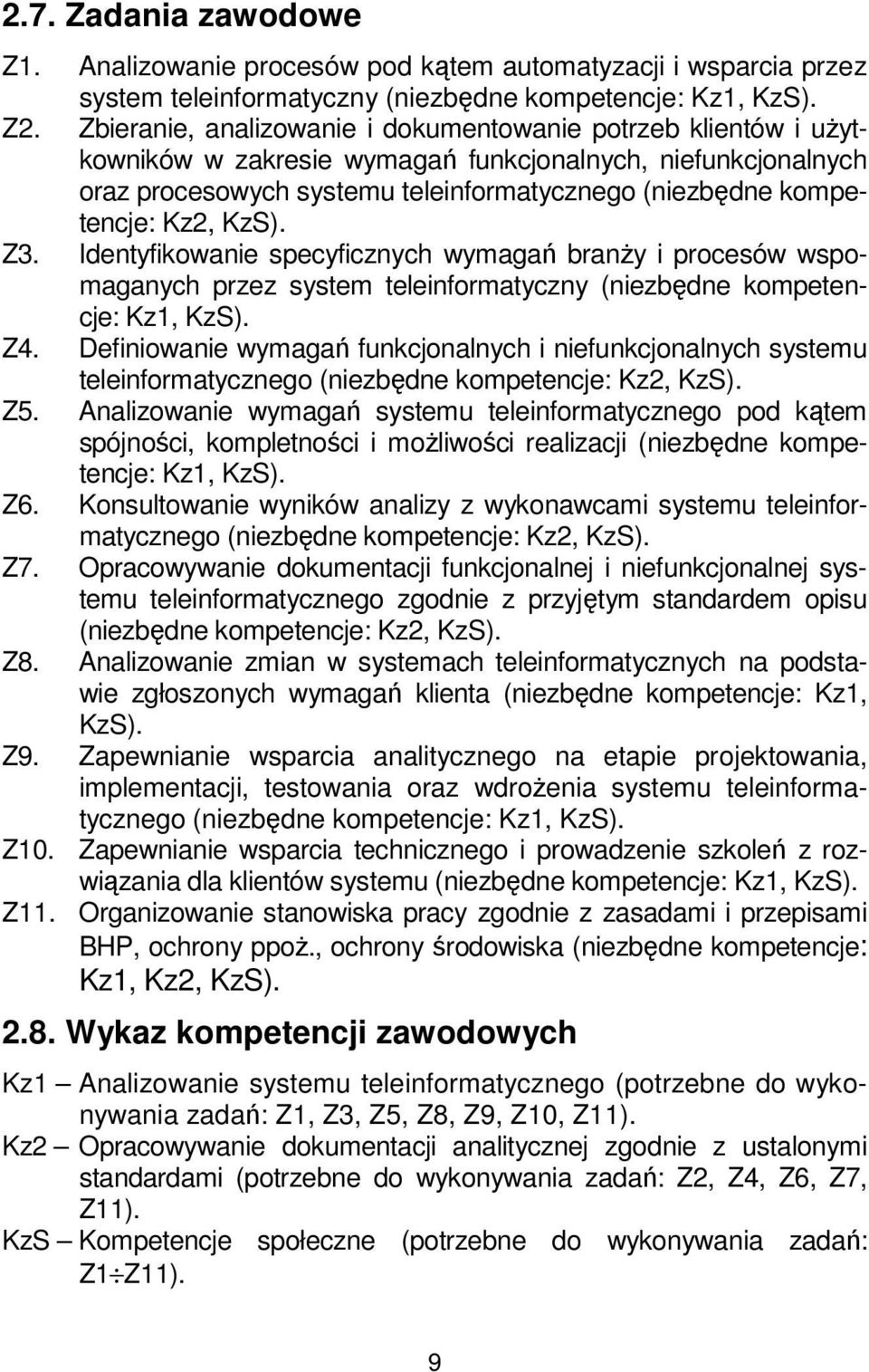 KzS). Z3. Identyfikowanie specyficznych wymagań branży i procesów wspomaganych przez system teleinformatyczny (niezbędne kompetencje: Kz1, KzS). Z4.