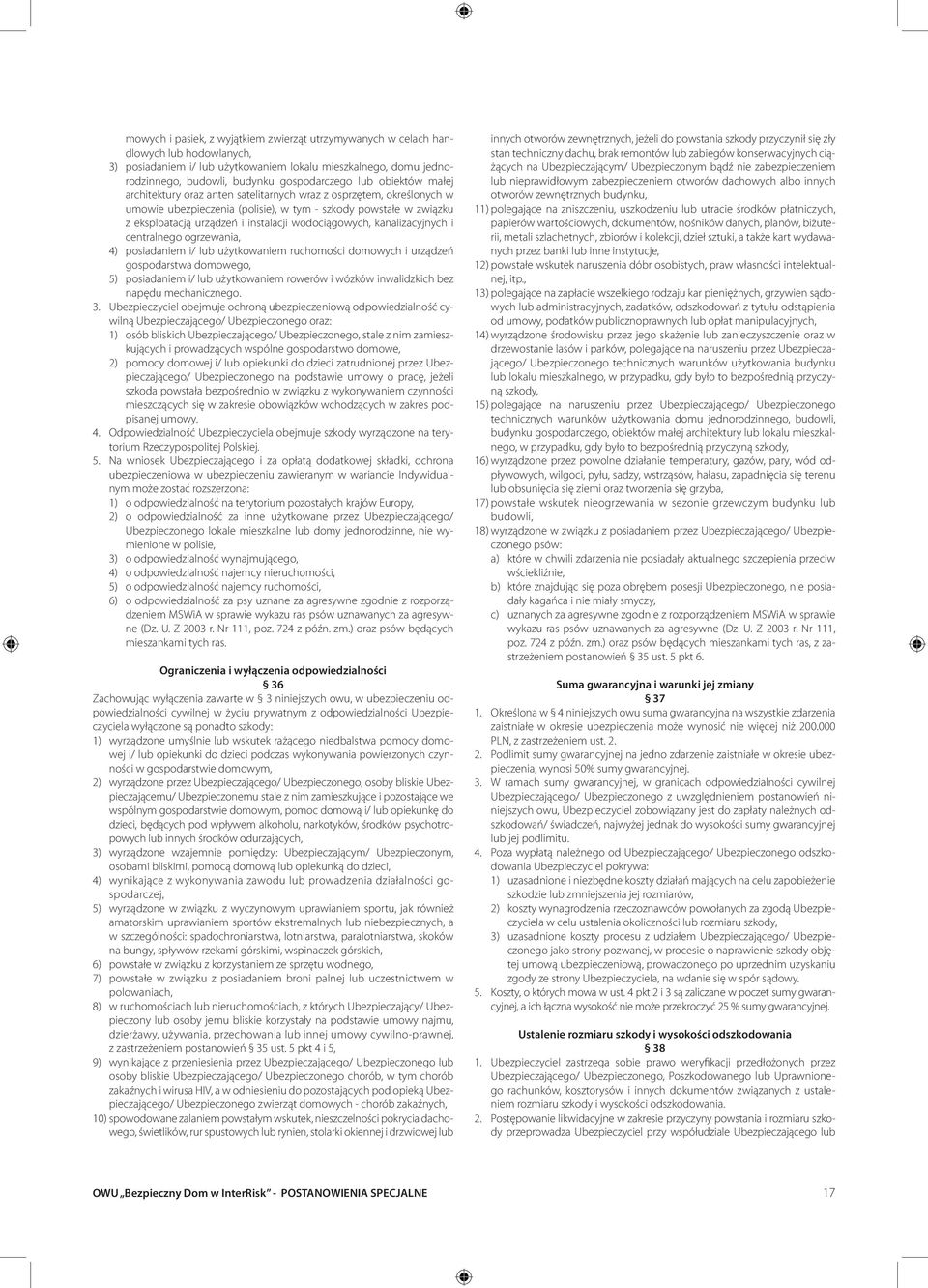 wodociągowych, kanalizacyjnych i centralnego ogrzewania, 4) posiadaniem i/ lub użytkowaniem ruchomości domowych i urządzeń gospodarstwa domowego, 5) posiadaniem i/ lub użytkowaniem rowerów i wózków