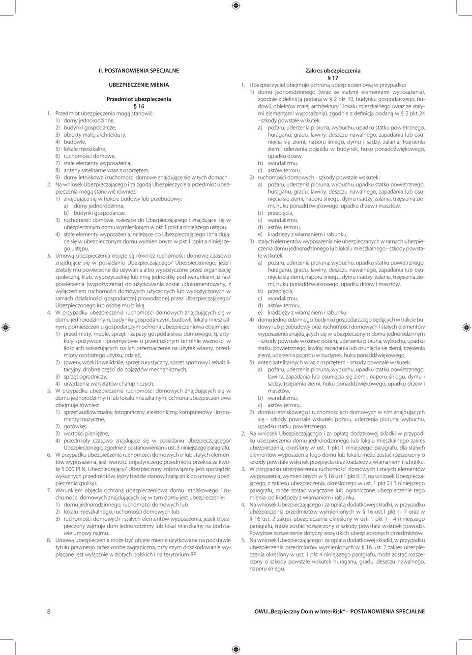 wyposażenia, 8) anteny satelitarne wraz z osprzętem, 9) domy letniskowe i ruchomości domowe znajdujące się w tych domach. 2.
