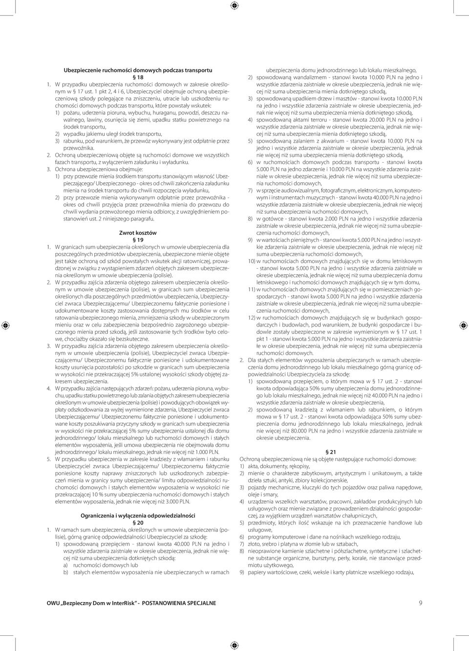 uderzenia pioruna, wybuchu, huraganu, powodzi, deszczu nawalnego, lawiny, osunięcia się ziemi, upadku statku powietrznego na środek transportu, 2) wypadku jakiemu uległ środek transportu, 3) rabunku,