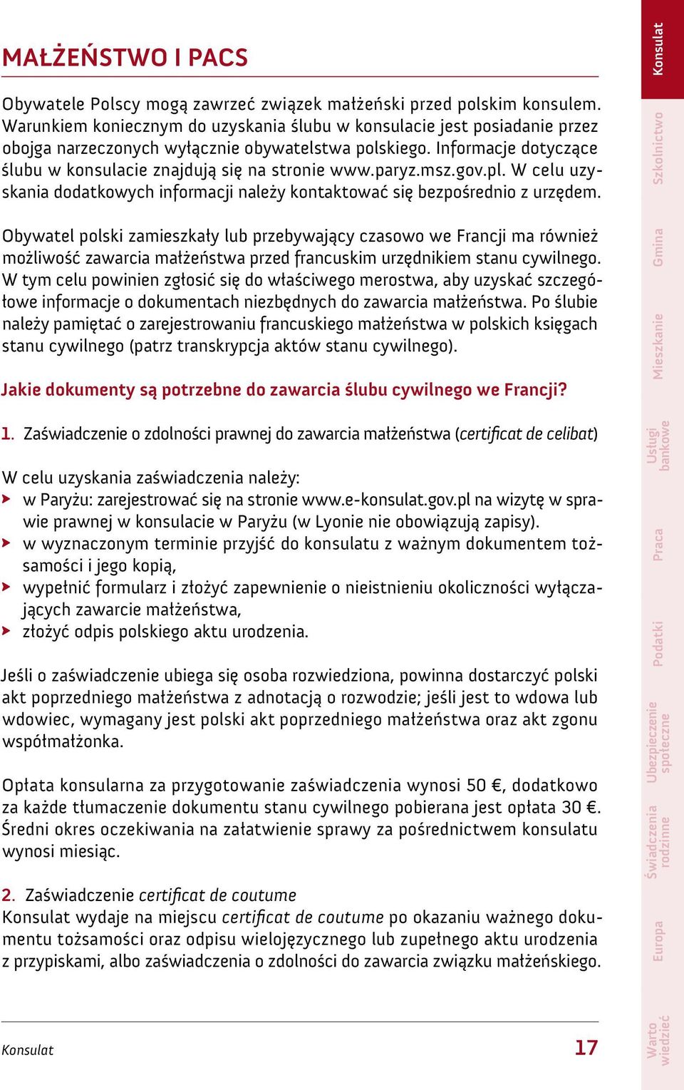 paryz.msz.gov.pl. W celu uzyskania dodatkowych informacji należy kontaktować się bezpośrednio z urzędem.