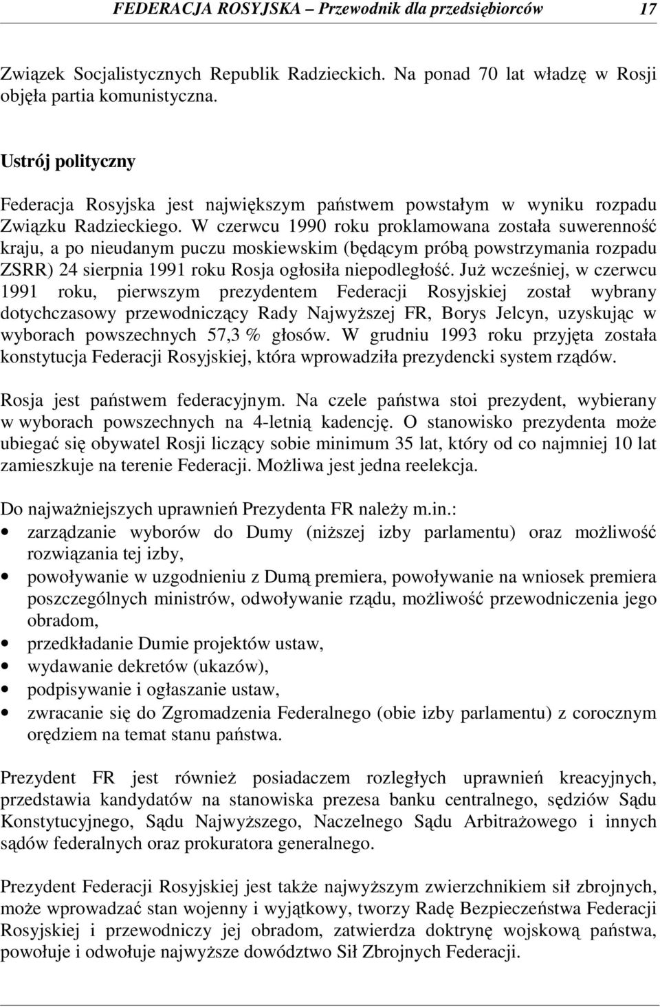 W czerwcu 1990 roku proklamowana została suwerenność kraju, a po nieudanym puczu moskiewskim (będącym próbą powstrzymania rozpadu ZSRR) 24 sierpnia 1991 roku Rosja ogłosiła niepodległość.