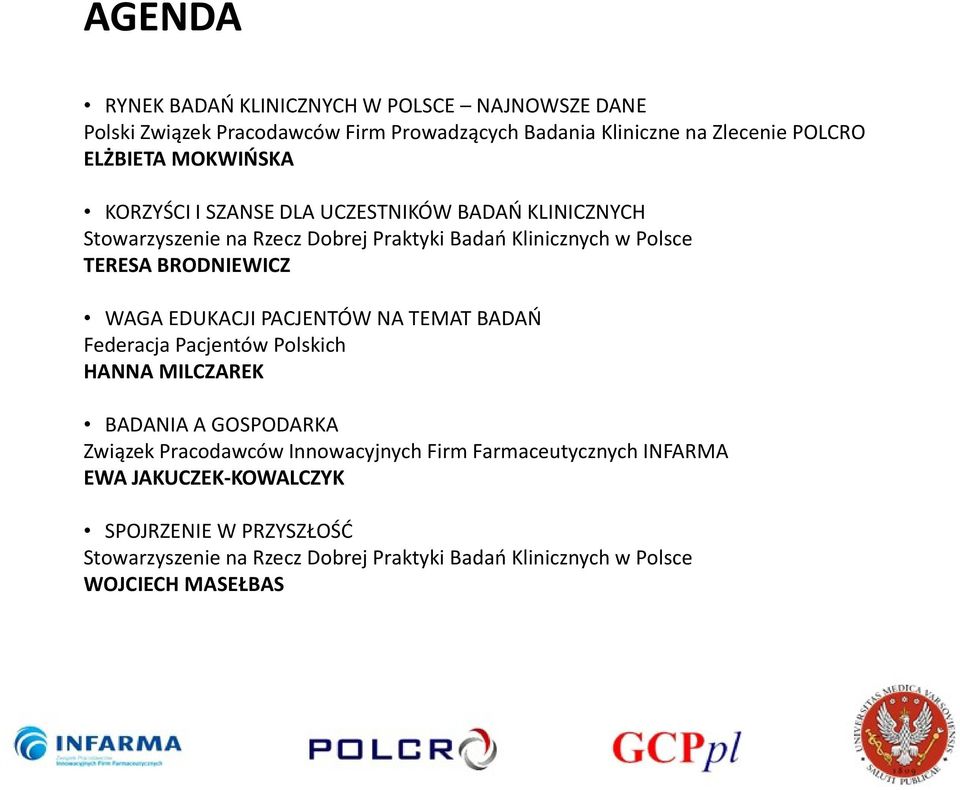 WAGA EDUKACJI PACJENTÓW NA TEMAT BADAŃ Federacja Pacjentów Polskich HANNA MILCZAREK BADANIA A GOSPODARKA Związek Pracodawców Innowacyjnych Firm