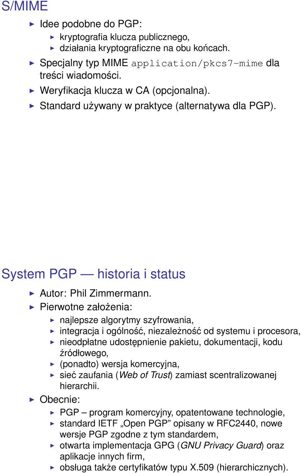 Pierwotne założenia: najlepsze algorytmy szyfrowania, integracja i ogólność, niezależność od systemu i procesora, nieodpłatne udostępnienie pakietu, dokumentacji, kodu źródłowego, (ponadto) wersja