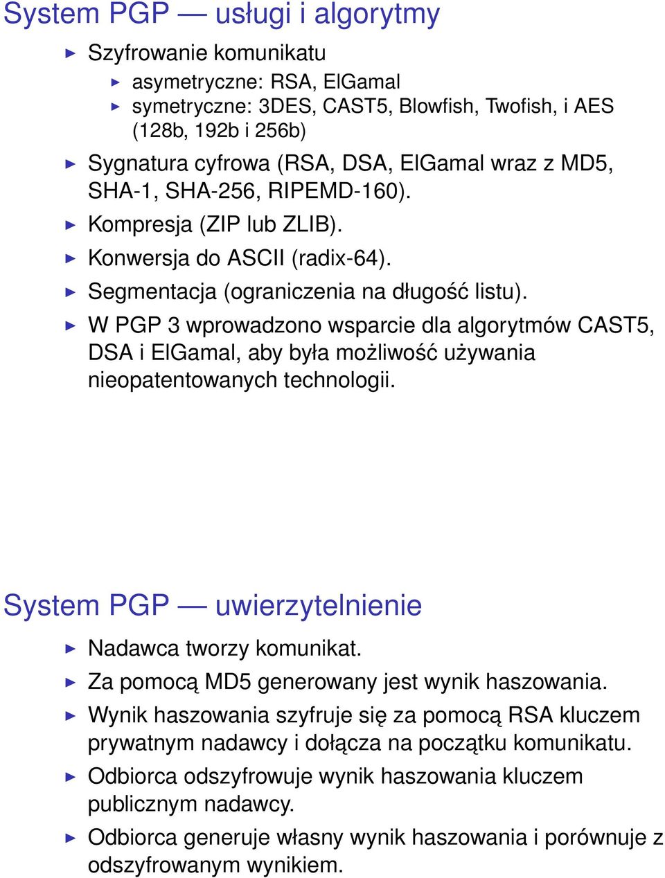 W PGP 3 wprowadzono wsparcie dla algorytmów CAST5, DSA i ElGamal, aby była możliwość używania nieopatentowanych technologii. System PGP uwierzytelnienie Nadawca tworzy komunikat.