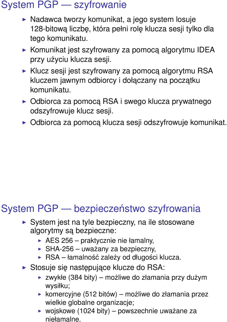 Odbiorca za pomoca RSA i swego klucza prywatnego odszyfrowuje klucz sesji. Odbiorca za pomoca klucza sesji odszyfrowuje komunikat.