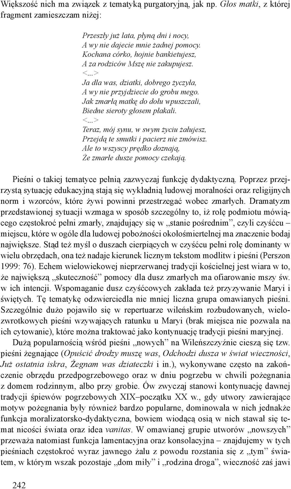 Jak zmarłą matkę do dołu wpuszczali, Biedne sieroty głosem płakali. <...> Teraz, mój synu, w swym życiu żałujesz, Przejdą te smutki i pacierz nie zmówisz.