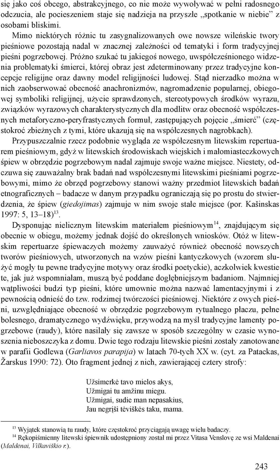 Próżno szukać tu jakiegoś nowego, uwspółcześnionego widzenia problematyki śmierci, której obraz jest zdeterminowany przez tradycyjne koncepcje religijne oraz dawny model religijności ludowej.