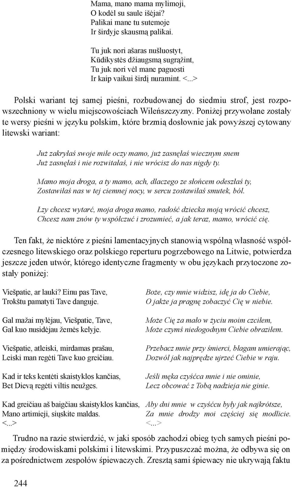 ..> Polski wariant tej samej pieśni, rozbudowanej do siedmiu strof, jest rozpowszechniony w wielu miejscowościach Wileńszczyzny.
