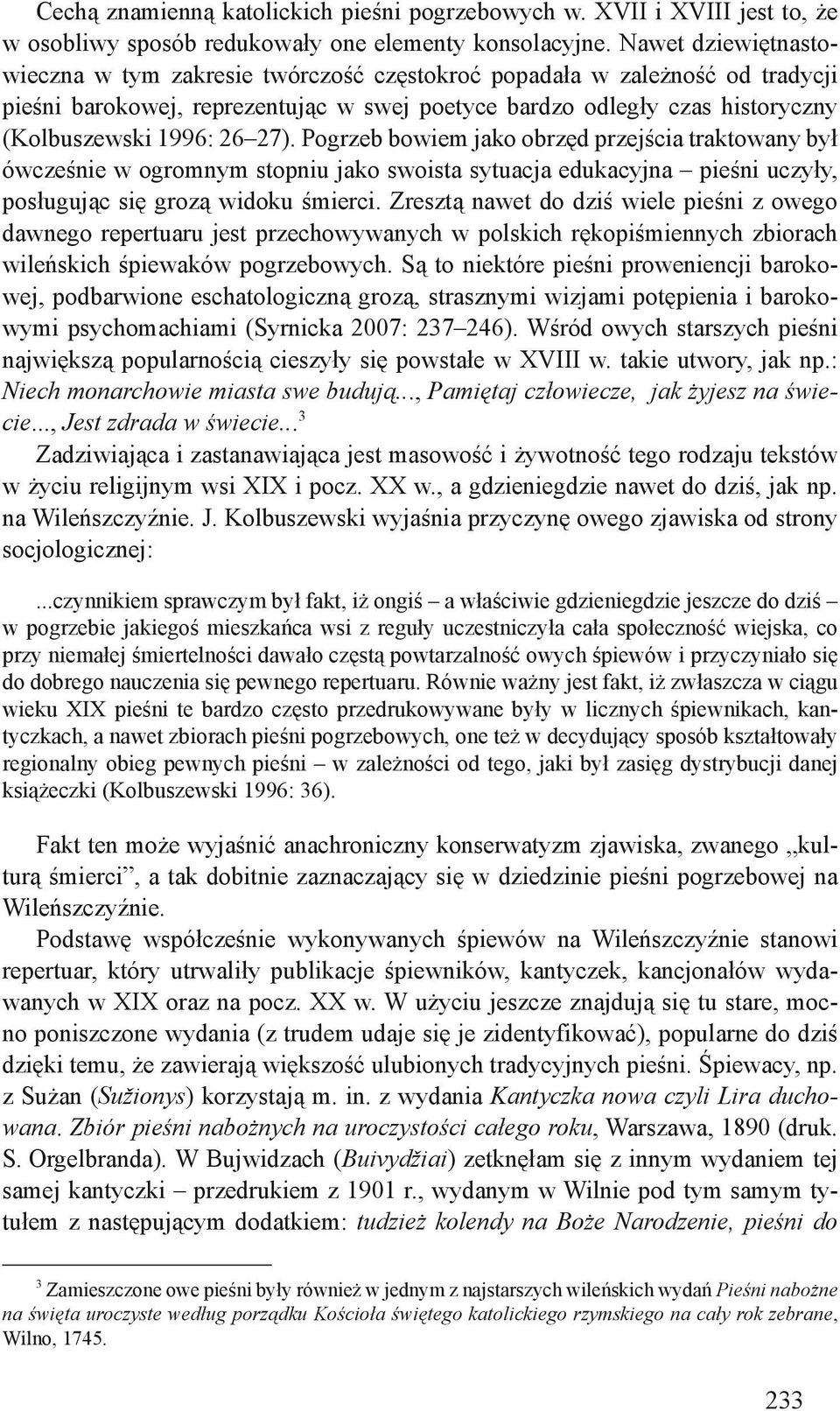 27). Pogrzeb bowiem jako obrzęd przejścia traktowany był ówcześnie w ogromnym stopniu jako swoista sytuacja edukacyjna pieśni uczyły, posługując się grozą widoku śmierci.