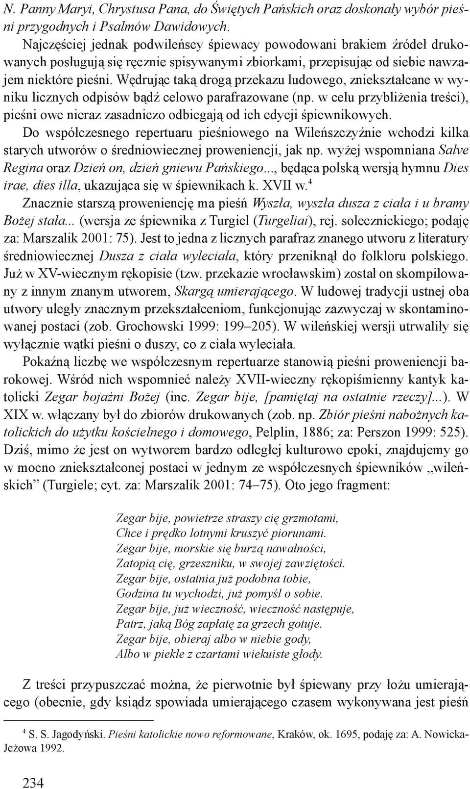 Wędrując taką drogą przekazu ludowego, zniekształcane w wyniku licznych odpisów bądź celowo parafrazowane (np.