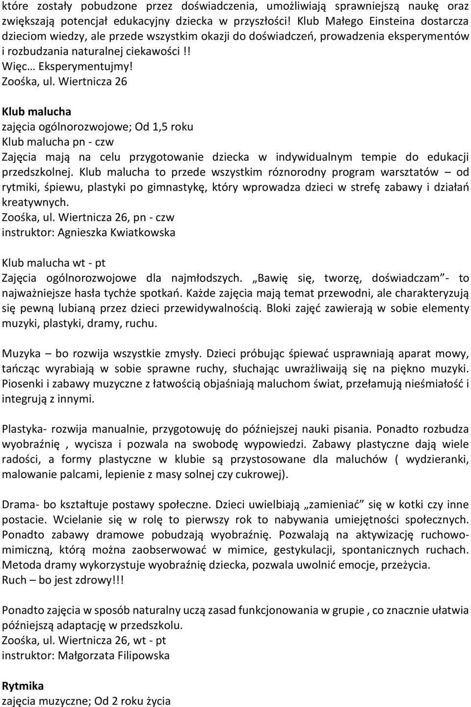 Klub malucha zajęcia ogólnorozwojowe; Od 1,5 roku Klub malucha pn - czw Zajęcia mają na celu przygotowanie dziecka w indywidualnym tempie do edukacji przedszkolnej.