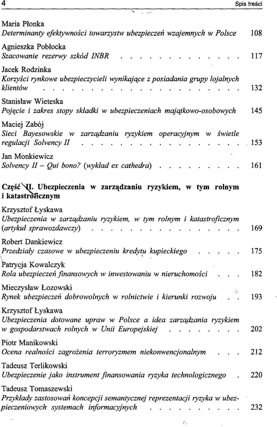 zarządzaniu ryzykiem operacyjnym w świetle regulacji Sohency II 153 Jan Monkiewicz Sohency II - Qui bono? {wykład ex cathedrd) 161 Część ^H.