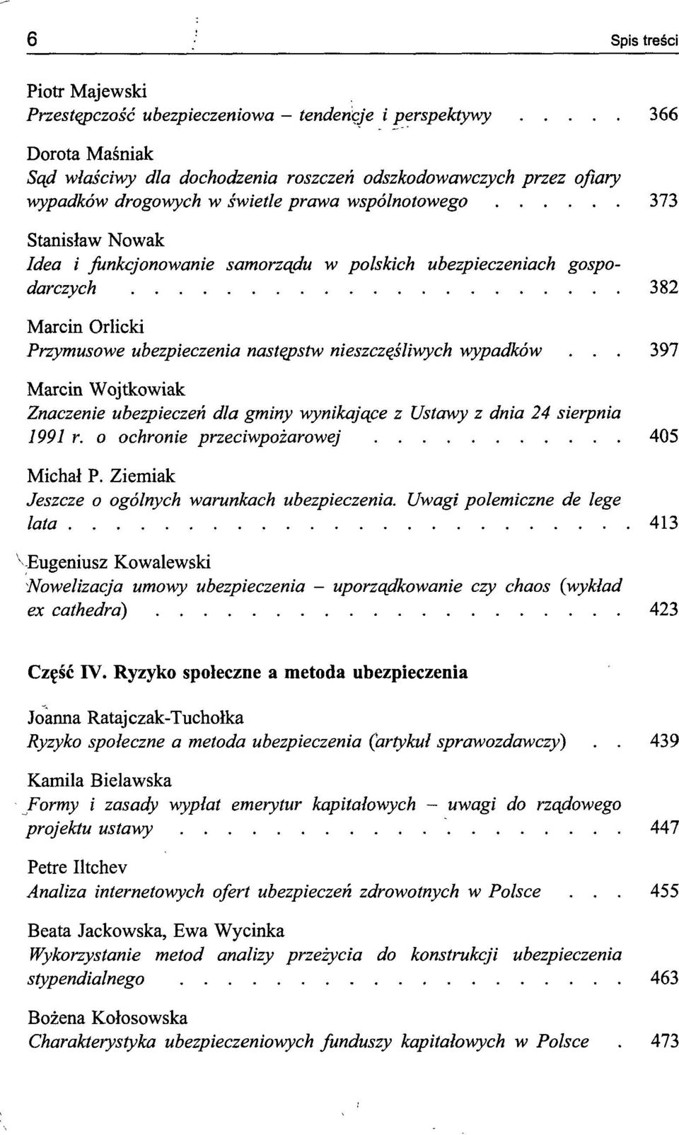 t w n i e s z c z ę ś l i w y c h wypadków... 3 9 7 Marcin Wojtkowiak Znaczenie ubezpieczeń dla gminy wynikające z Ustawy z dnia 24 sierpnia 1991 r. o ochronie przeciwpożarowej 405 Michał P.