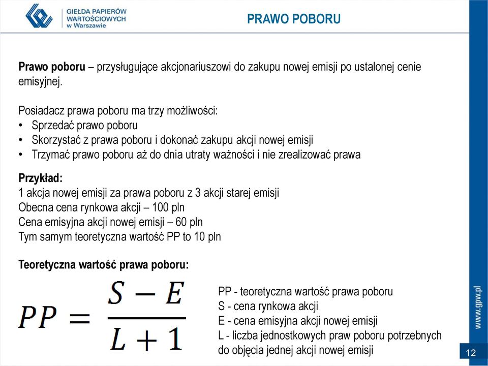 nie zrealizować prawa Przykład: 1 akcja nowej emisji za prawa poboru z 3 akcji starej emisji Obecna cena rynkowa akcji 100 pln Cena emisyjna akcji nowej emisji 60 pln Tym samym