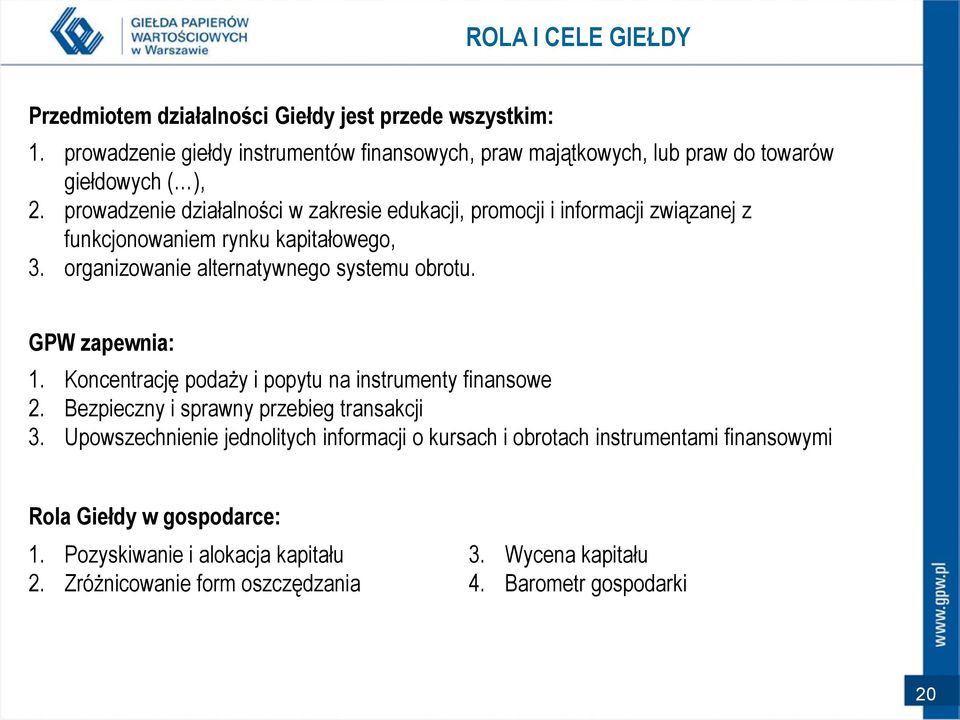 prowadzenie działalności w zakresie edukacji, promocji i informacji związanej z funkcjonowaniem rynku kapitałowego, 3. organizowanie alternatywnego systemu obrotu.