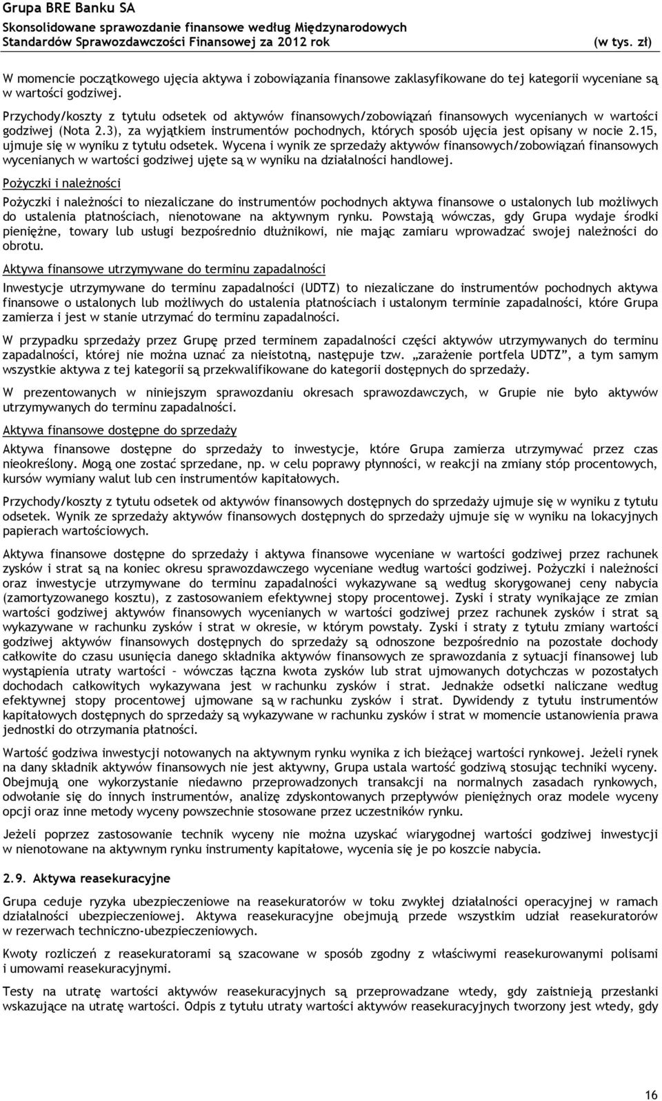 3), za wyjątkiem instrumentów pochodnych, których sposób ujęcia jest opisany w nocie 2.15, ujmuje się w wyniku z tytułu odsetek.