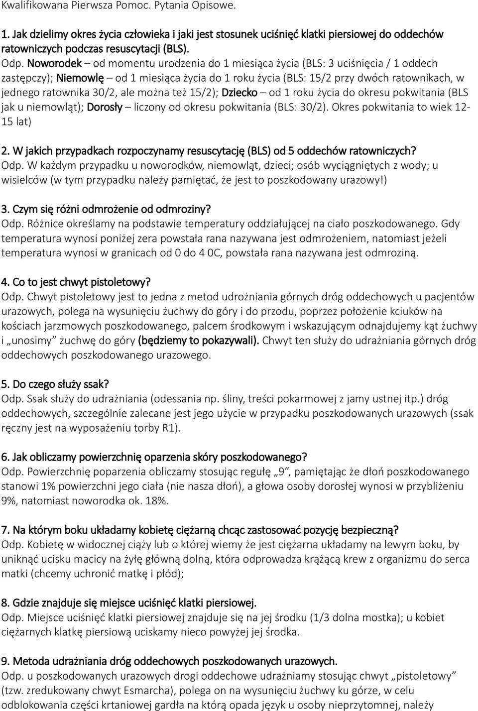 ale można też 15/2); Dziecko od 1 roku życia do okresu pokwitania (BLS jak u niemowląt); Dorosły liczony od okresu pokwitania (BLS: 30/2). Okres pokwitania to wiek 12-15 lat) 2.