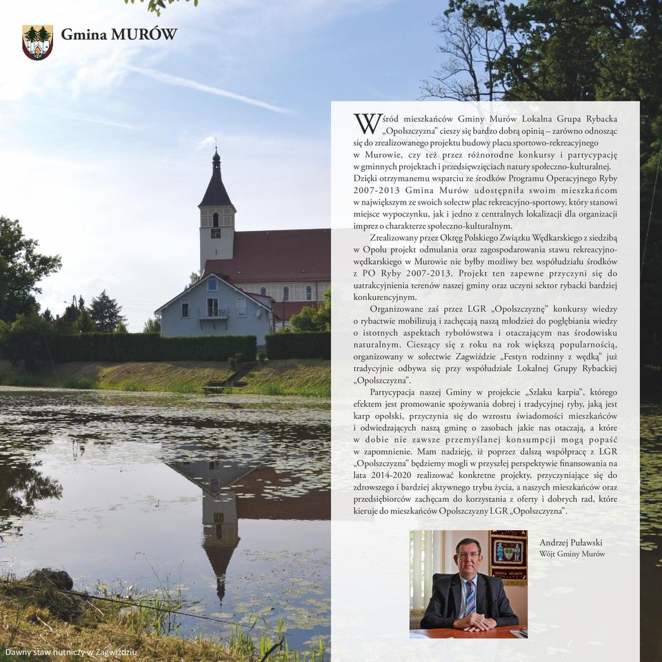 Dzięki otrzymanemu wsparciu ze środków Programu Operacyjnego Ryby 2007-2013 Gmina Murów udostępniła swoim mieszkańcom w największym ze swoich sołectw plac rekreacyjno-sportowy, który stanowi miejsce
