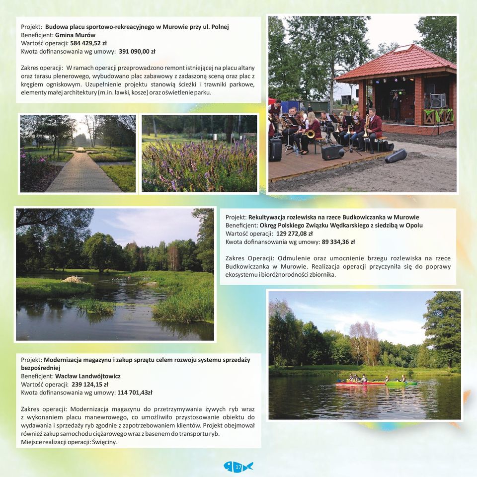 tarasu plenerowego, wybudowano plac zabawowy z zadaszoną sceną oraz plac z kręgiem ogniskowym. Uzupełnienie projektu stanowią ścieżki i trawniki parkowe, elementy małej architektury (m.in.