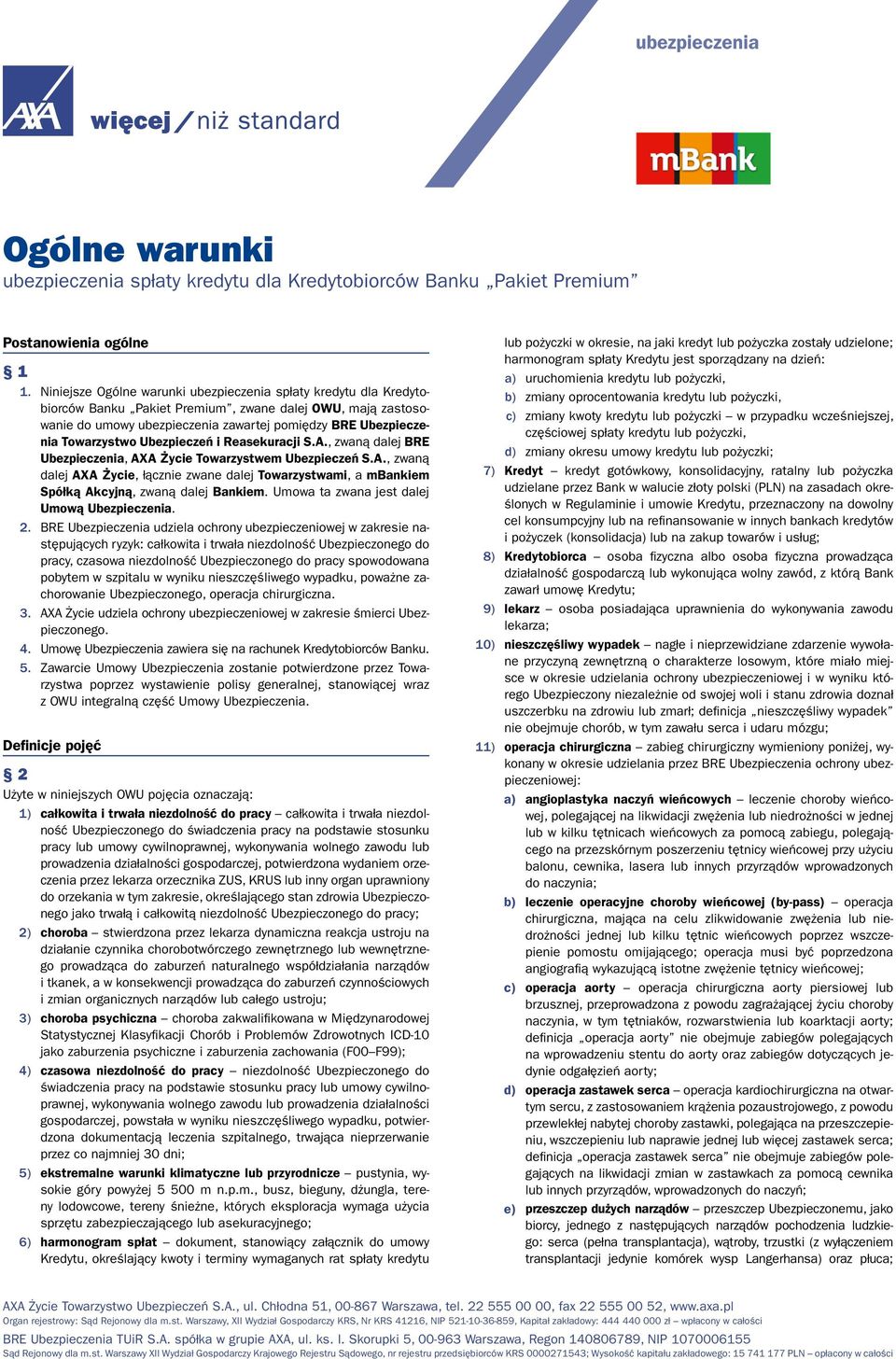 Towarzystwo Ubezpieczeń i Reasekuracji S.A., zwaną dalej BRE Ubezpieczenia, AXA Życie Towarzystwem Ubezpieczeń S.A., zwaną dalej AXA Życie, łącznie zwane dalej Towarzystwami, a mbankiem Spółką Akcyjną, zwaną dalej Bankiem.
