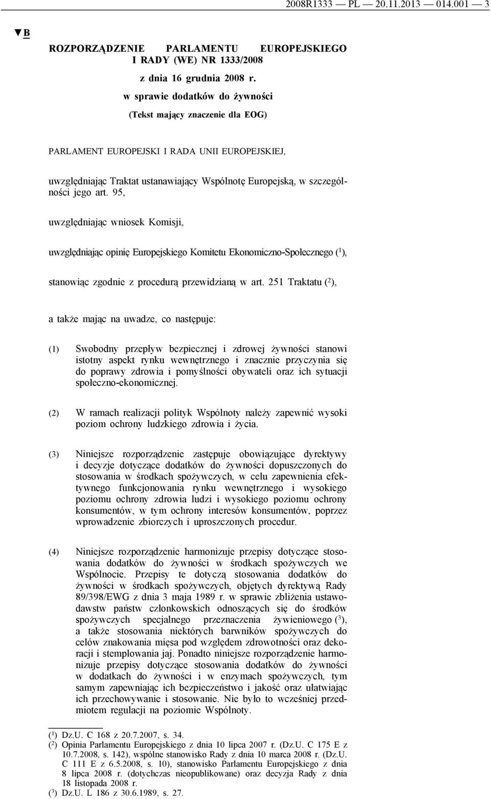 95, uwzględniając wniosek Komisji, uwzględniając opinię Europejskiego Komitetu Ekonomiczno-Społecznego ( 1 ), stanowiąc zgodnie z procedurą przewidzianą w art.