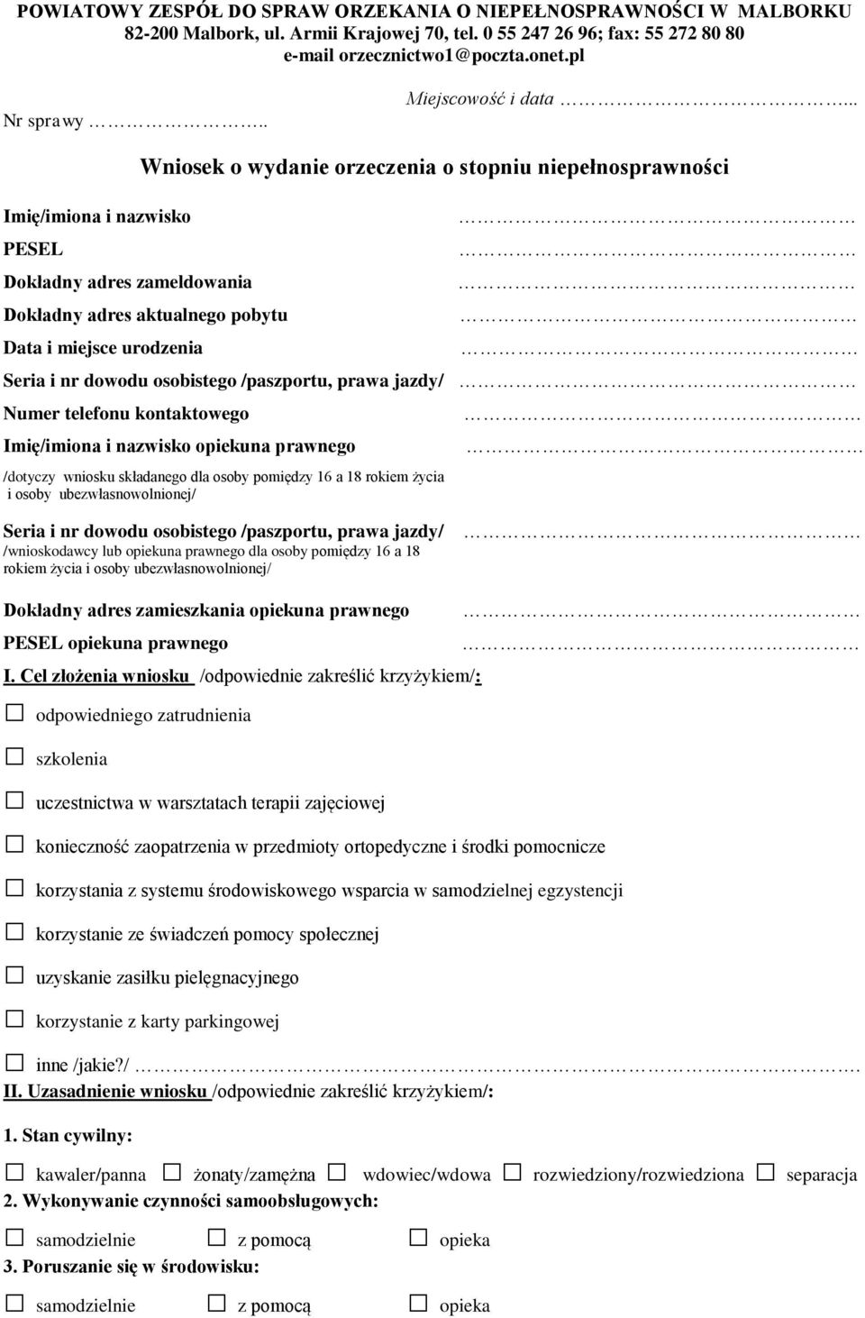 .. Imię/imiona i nazwisko PESEL Dokładny adres zameldowania Wniosek o wydanie orzeczenia o stopniu niepełnosprawności Dokładny adres aktualnego pobytu Data i miejsce urodzenia Seria i nr dowodu