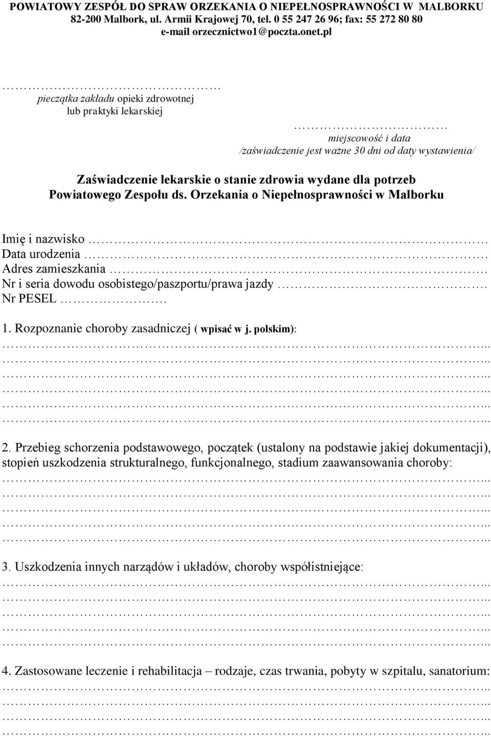 Powiatowego Zespołu ds. Orzekania o Niepełnosprawności w Malborku Imię i nazwisko Data urodzenia. Adres zamieszkania. Nr i seria dowodu osobistego/paszportu/prawa jazdy. Nr PESEL. 1.