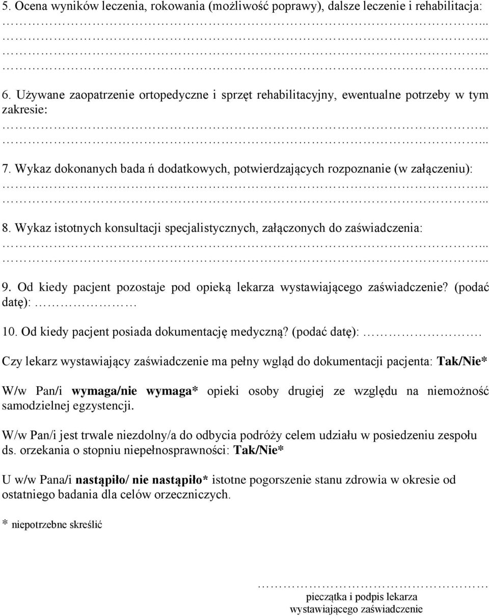 Od kiedy pacjent pozostaje pod opieką lekarza wystawiającego zaświadczenie? (podać datę): 