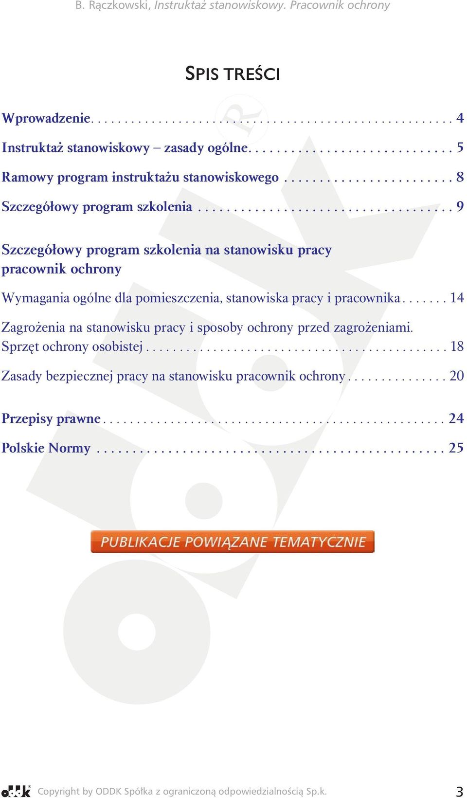 ...... 14 Zagrożenia na stanowisku pracy i sposoby ochrony przed zagrożeniami. Sprzęt ochrony osobistej............................................. 18 Zasady bezpiecznej pracy na stanowisku pracownik ochrony.