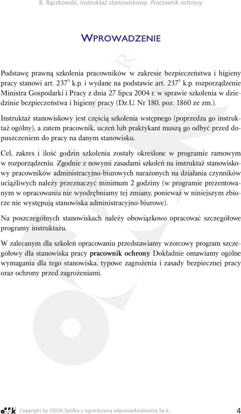 Instruktaż stanowiskowy jest częścią szkolenia wstępnego (poprzedza go instruktaż ogólny), a zatem pracownik, uczeń lub praktykant muszą go odbyć przed dopuszczeniem do pracy na danym stanowisku.