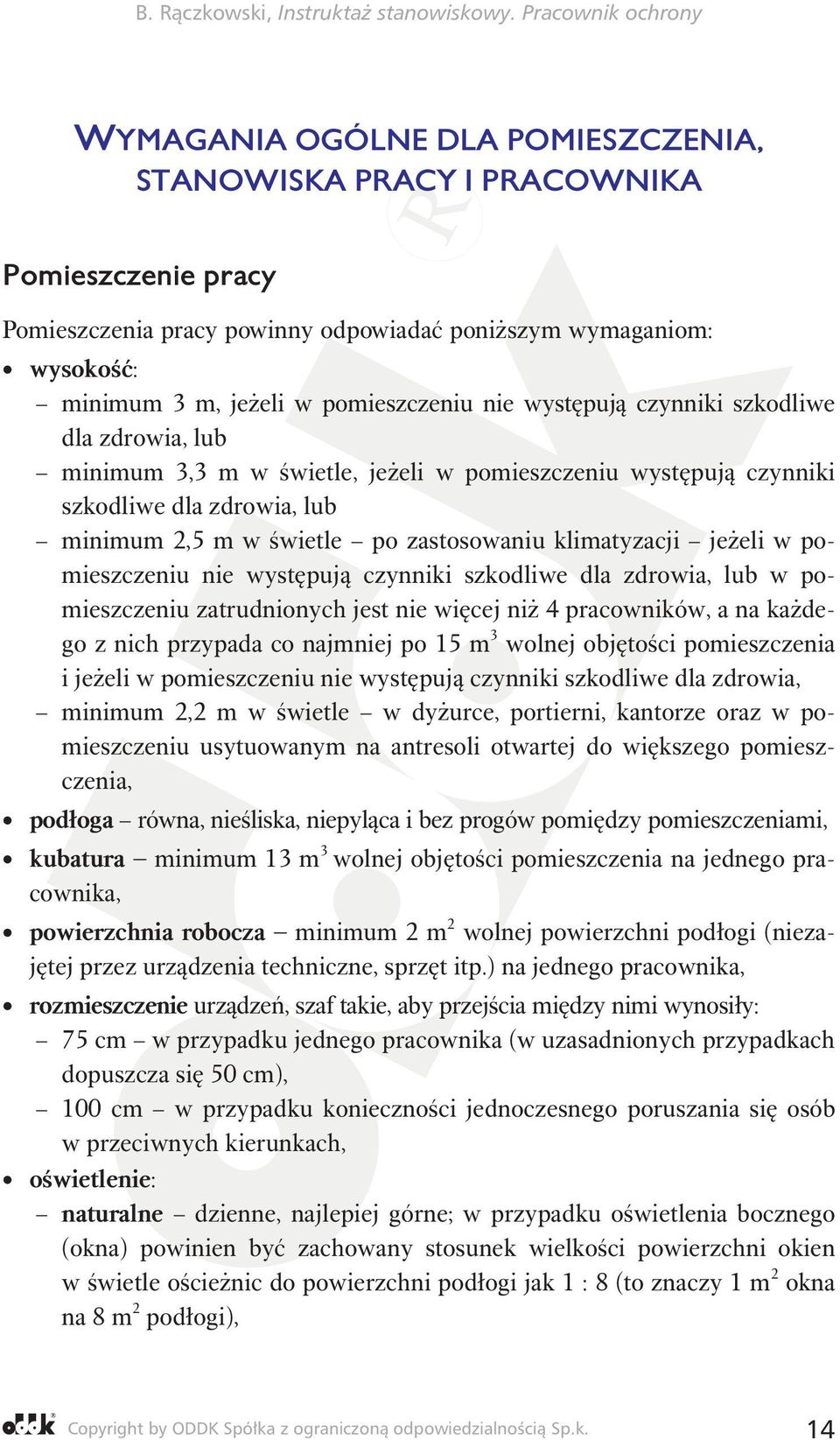 w pomieszczeniu nie występują czynniki szkodliwe dla zdrowia, lub w pomieszczeniu zatrudnionych jest nie więcej niż 4 pracowników, a na każdego z nich przypada co najmniej po 15 m 3 wolnej objętości