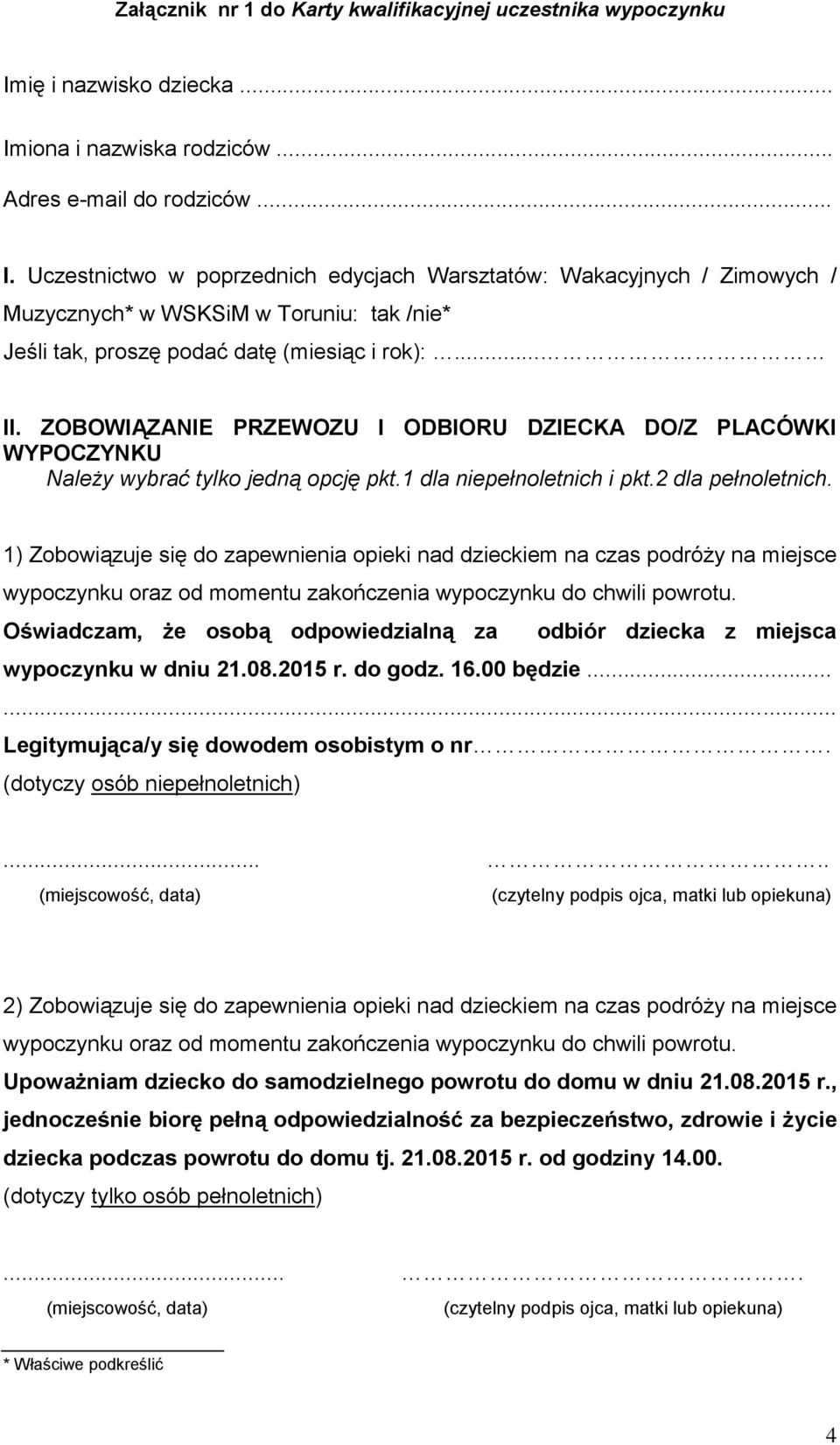 .. II. ZOBOWIĄZANIE PRZEWOZU I ODBIORU DZIECKA DO/Z PLACÓWKI WYPOCZYNKU Należy wybrać tylko jedną opcję pkt.1 dla niepełnoletnich i pkt.2 dla pełnoletnich.