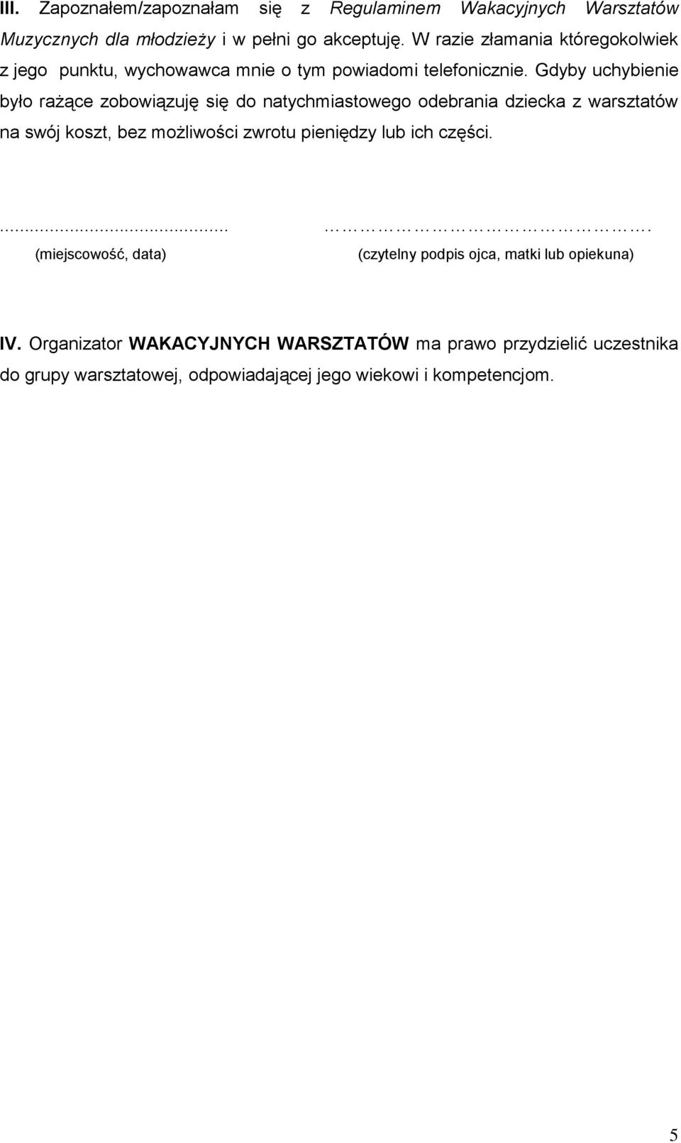 Gdyby uchybienie było rażące zobowiązuję się do natychmiastowego odebrania dziecka z warsztatów na swój koszt, bez możliwości zwrotu