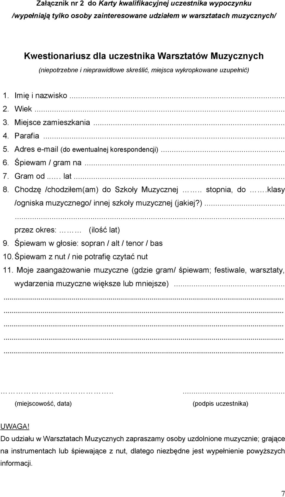 Śpiewam / gram na... 7. Gram od... lat... 8. Chodzę /chodziłem(am) do Szkoły Muzycznej.. stopnia, do.klasy /ogniska muzycznego/ innej szkoły muzycznej (jakiej?)...... przez okres: (ilość lat) 9.