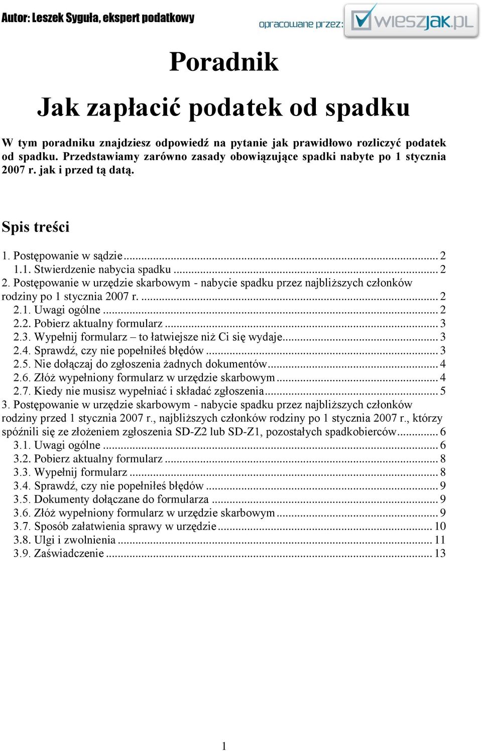 Postępowanie w urzędzie skarbowym - nabycie spadku przez najbliższych członków rodziny po 1 stycznia 2007 r.... 2 2.1. Uwagi ogólne... 2 2.2. Pobierz aktualny formularz... 3 