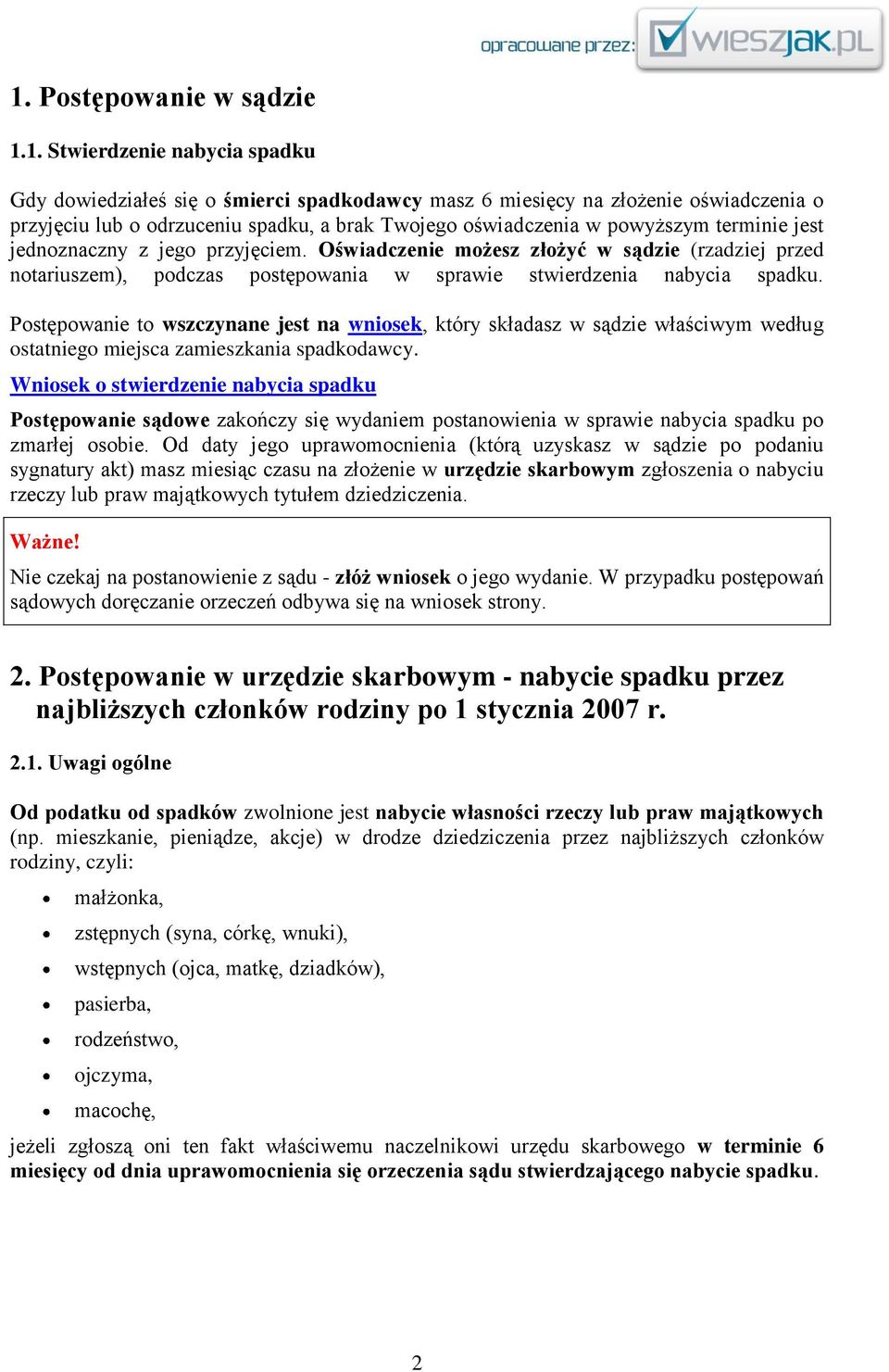 Postępowanie to wszczynane jest na wniosek, który składasz w sądzie właściwym według ostatniego miejsca zamieszkania spadkodawcy.