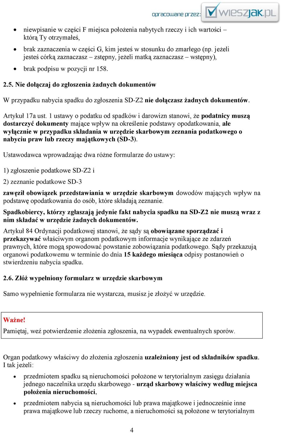 . 2.5. Nie dołączaj do zgłoszenia żadnych dokumentów W przypadku nabycia spadku do zgłoszenia SD-Z2 nie dołączasz żadnych dokumentów. Artykuł 17a ust.